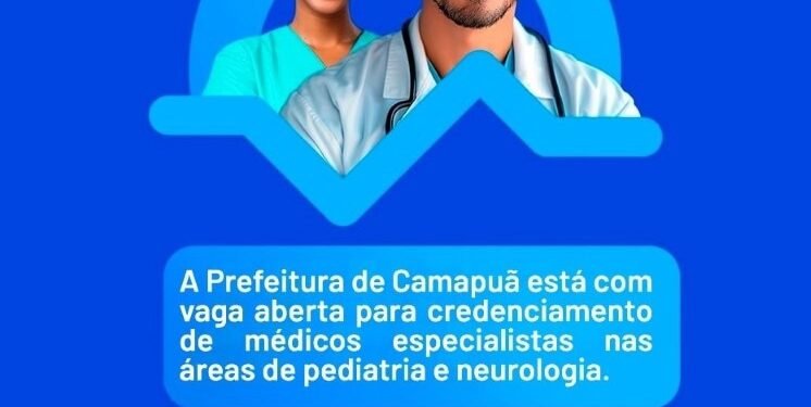 Prefeitura de Camapuã abre vagas para médicos especialistas em pediatria e neurologia